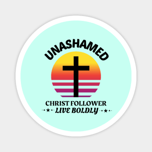 Unashamed Christ Follower - Live Boldly Magnet